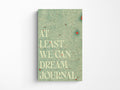 At Least We Can Dream Paperback Notebook
